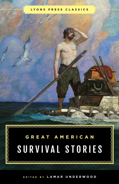 Great American Survival Stories : Lyons Press Classics, EPUB eBook