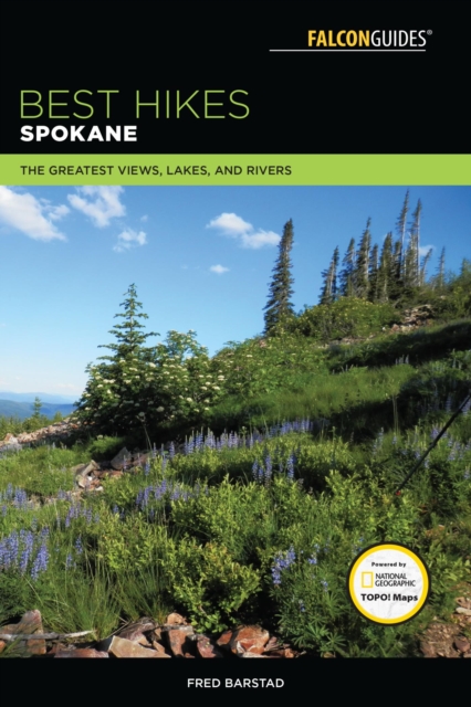 Best Hikes Spokane : The Greatest Views, Lakes, and Rivers, EPUB eBook