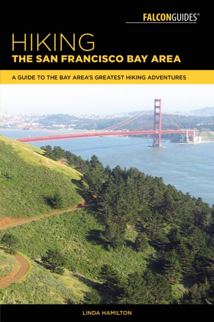 Hiking the San Francisco Bay Area : A Guide to the Bay Area's Greatest Hiking Adventures, Paperback / softback Book