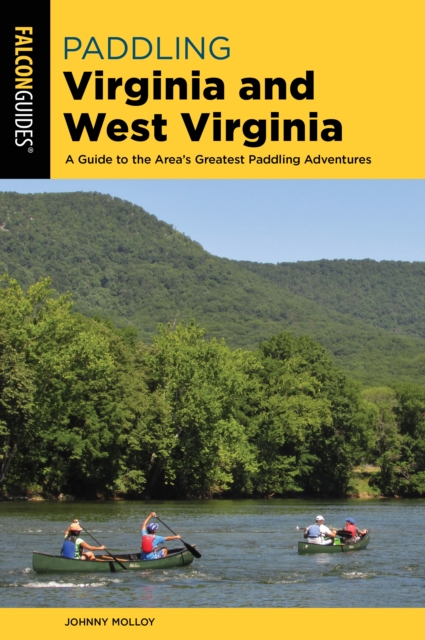 Paddling Virginia and West Virginia : A Guide to the Area's Greatest Paddling Adventures, Paperback / softback Book
