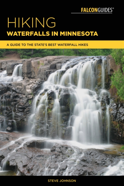 Hiking Waterfalls in Minnesota : A Guide to the State's Best Waterfall Hikes, Paperback / softback Book