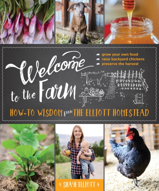 Welcome to the Farm : How-to Wisdom from The Elliott Homestead, EPUB eBook