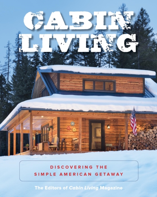 Cabin Living : Discovering the Simple American Getaway, EPUB eBook