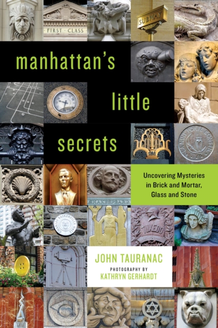 Manhattan's Little Secrets : Uncovering Mysteries in Brick and Mortar, Glass and Stone, EPUB eBook