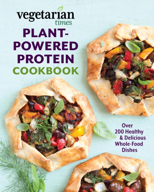 Vegetarian Times Plant-Powered Protein Cookbook : Over 200 Healthy & Delicious Whole-Food Dishes, EPUB eBook