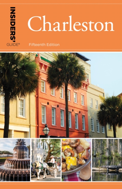 Insiders' Guide(R) to Charleston : Including Mt. Pleasant, Summerville, Kiawah, and Other Islands, EPUB eBook