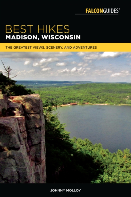Best Hikes Madison, Wisconsin : The Greatest Views, Scenery, and Adventures, Paperback / softback Book