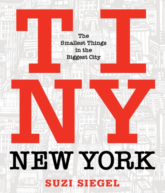 Tiny New York : The Smallest Things in the Biggest City, EPUB eBook