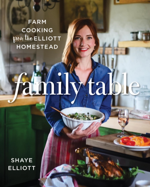 Family Table : Farm Cooking from the Elliott Homestead, EPUB eBook