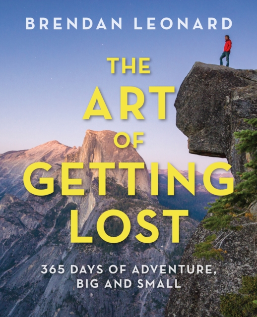 The Art of Getting Lost : 365 Days of Adventure, Big and Small, Paperback / softback Book