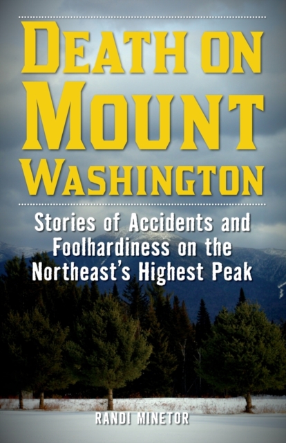 Death on Mount Washington : Stories of Accidents and Foolhardiness on the Northeast's Highest Peak, Paperback / softback Book