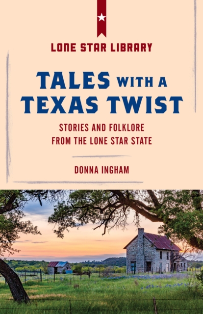 Tales with a Texas Twist : Original Stories And Enduring Folklore From The Lone Star State, Paperback / softback Book