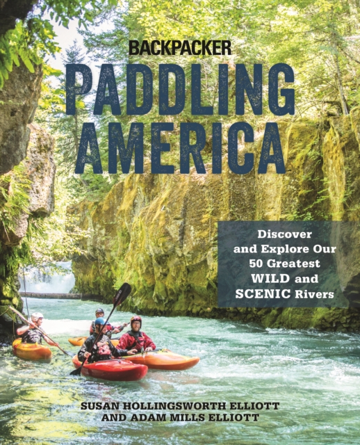 Paddling America : Discover and Explore Our 50 Greatest Wild and Scenic Rivers, Paperback / softback Book