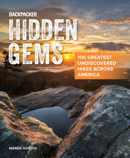 Backpacker Hidden Gems : 100 Greatest Undiscovered Hikes Across America, Paperback / softback Book