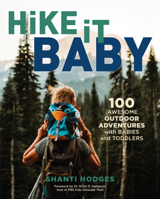 Hike It Baby : 100 Awesome Outdoor Adventures with Babies and Toddlers, Paperback / softback Book