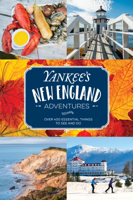 Yankee's New England Adventures : Over 400 Essential Things to See and Do, Paperback / softback Book