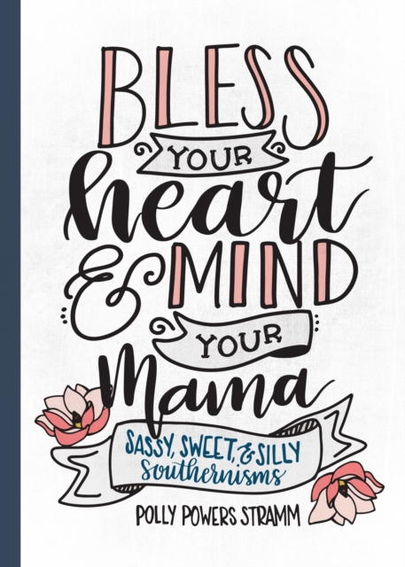 Bless Your Heart & Mind Your Mama : Sassy, Sweet and Silly Southernisms, Board book Book