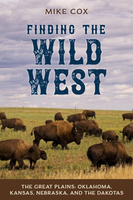 Finding the Wild West: The Great Plains : Oklahoma, Kansas, Nebraska, and the Dakotas, Paperback / softback Book
