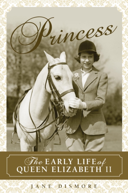 Princess : The Early Life of Queen Elizabeth II, EPUB eBook