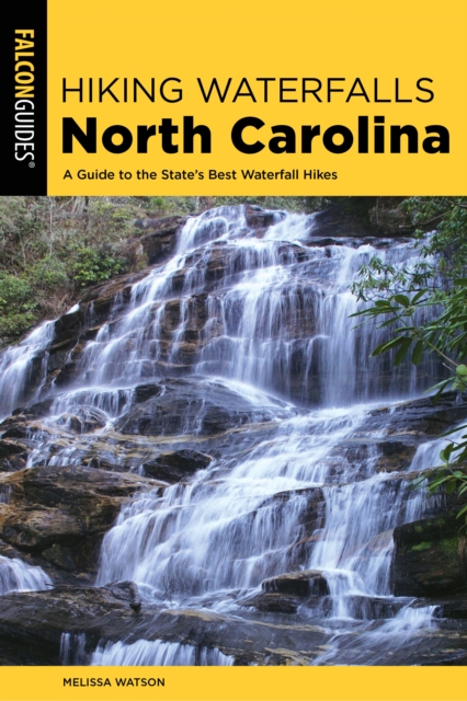Hiking Waterfalls North Carolina : A Guide To The State's Best Waterfall Hikes, Paperback / softback Book