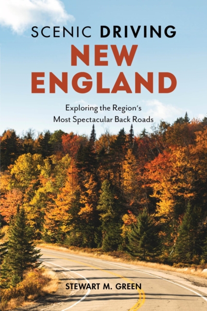Scenic Driving New England : Exploring the Region's Most Spectacular Back Roads, EPUB eBook