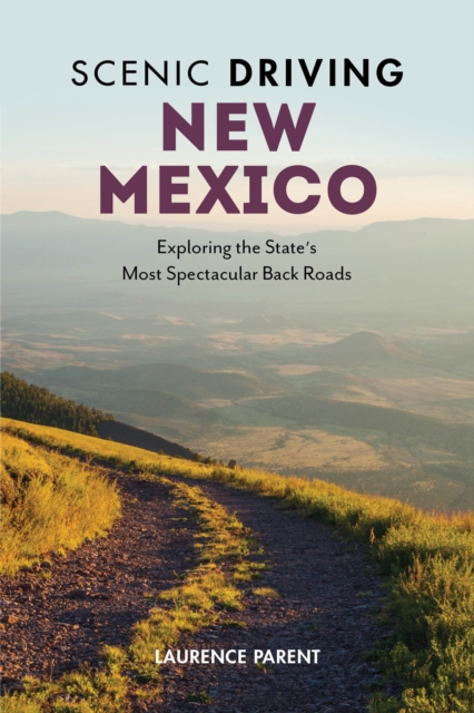 Scenic Driving New Mexico : Exploring the State's Most Spectacular Back Roads, Paperback / softback Book