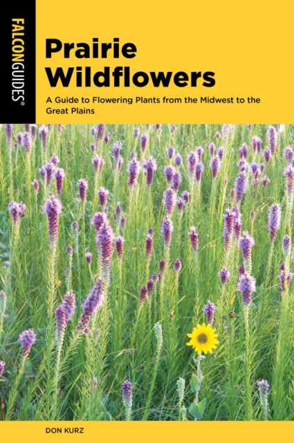 Prairie Wildflowers : A Guide to Flowering Plants from the Midwest to the Great Plains, EPUB eBook