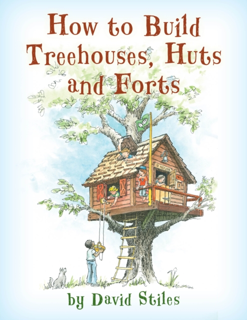 How to Build Treehouses, Huts and Forts, Paperback / softback Book
