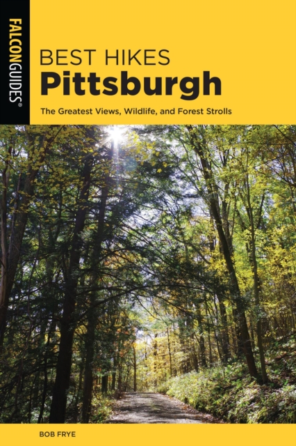 Best Hikes Pittsburgh : The Greatest Views, Wildlife, and Forest Strolls, EPUB eBook