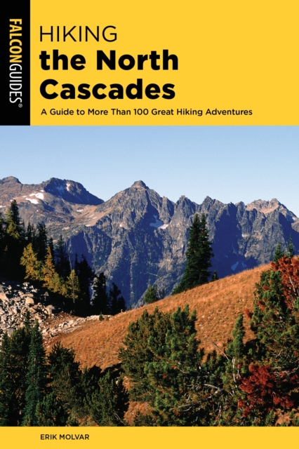 Hiking the North Cascades : A Guide to More Than 100 Great Hiking Adventures, Paperback / softback Book