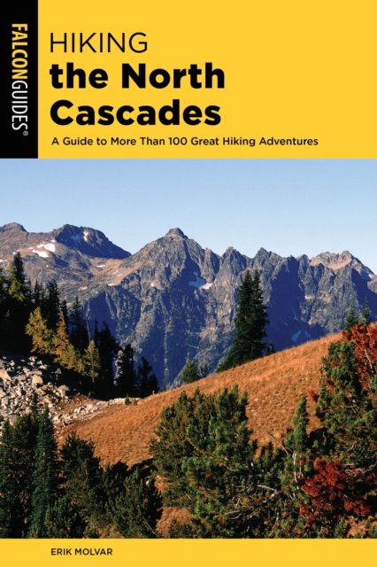 Hiking the North Cascades : A Guide to More Than 100 Great Hiking Adventures, EPUB eBook
