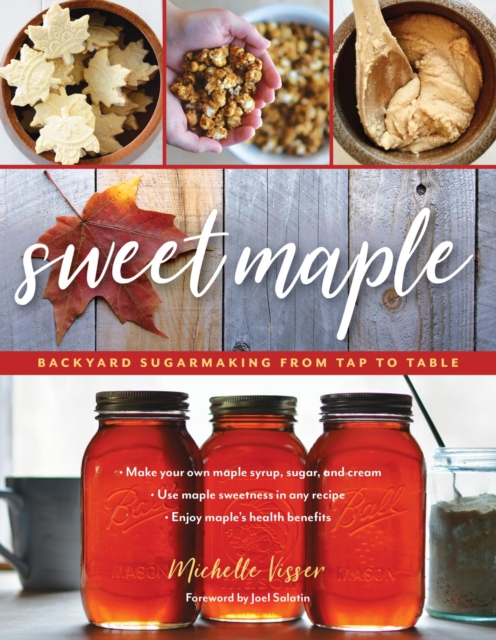Sweet Maple : Backyard Sugarmaking from Tap to Table, EPUB eBook