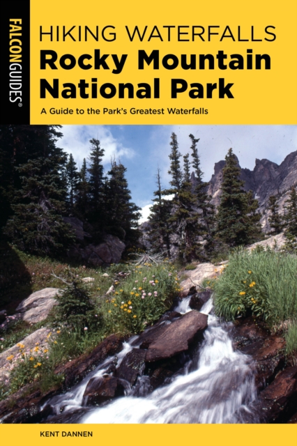 Hiking Waterfalls Rocky Mountain National Park : A Guide to the Park's Greatest Waterfalls, Paperback / softback Book