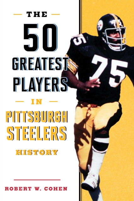 The 50 Greatest Players in Pittsburgh Steelers History, Hardback Book