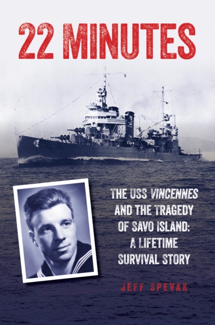 22 Minutes : The USS Vincennes and the Tragedy of Savo Island: A Lifetime Survival Story, EPUB eBook