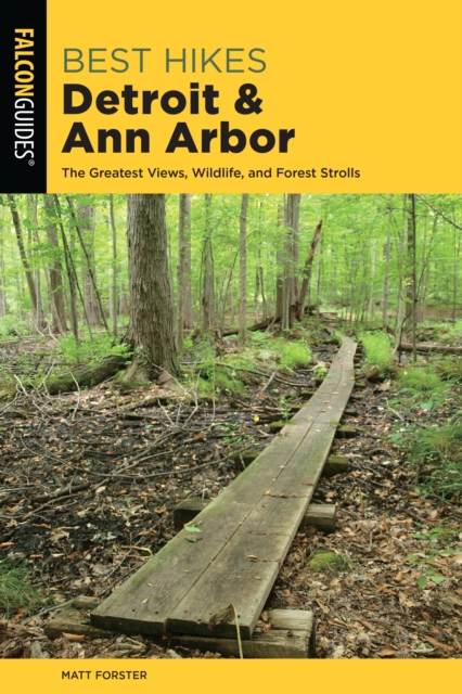 Best Hikes Detroit and Ann Arbor : The Greatest Views, Wildlife, and Forest Strolls, Paperback / softback Book