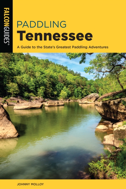 Paddling Tennessee : A Guide to the State's Greatest Paddling Adventures, Paperback / softback Book