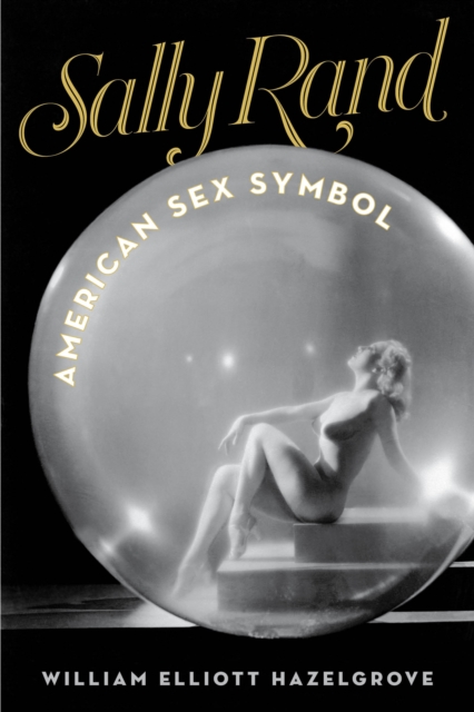 Sally Rand : American Sex Symbol, Hardback Book