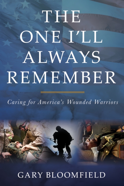 One I'Ll Always Remember : Caring for America's Wounded Warriors, Hardback Book