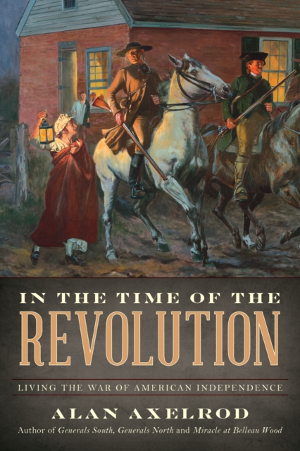 In the Time of the Revolution : Living the War of American Independence, Hardback Book