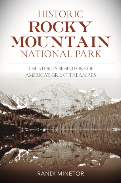 Historic Rocky Mountain National Park : The Stories Behind One of America's Great Treasures, EPUB eBook