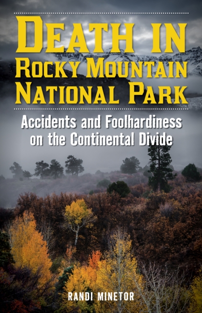 Death in Rocky Mountain National Park : Accidents and Foolhardiness on the Continental Divide, Paperback / softback Book