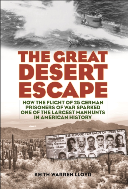 The Great Desert Escape : How the Flight of 25 German Prisoners of War Sparked One of the Largest Manhunts in American History, Hardback Book