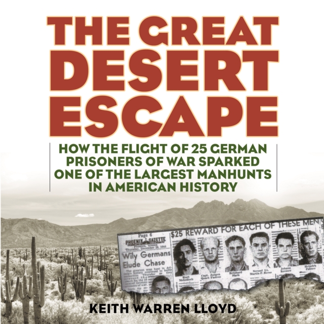 Great Desert Escape : How the Flight of 25 German Prisoners of War Sparked One of the Largest Manhunts in American History, EPUB eBook