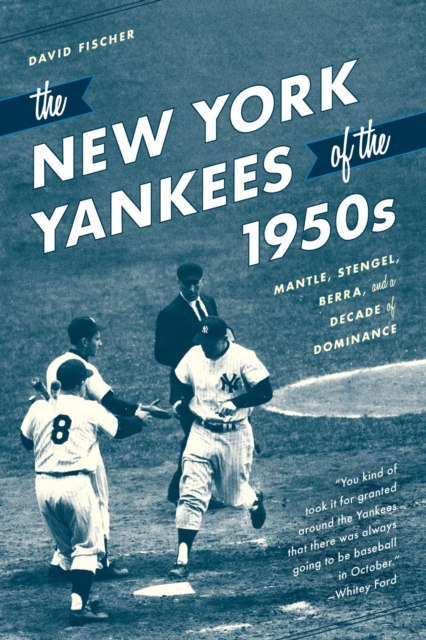 New York Yankees of the 1950s : Mantle, Stengel, Berra, and a Decade of Dominance, EPUB eBook