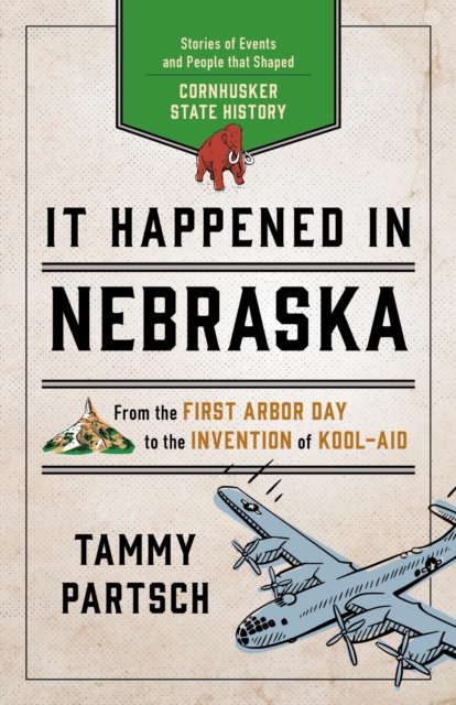It Happened in Nebraska : Stories of Events and People that Shaped Cornhusker State History, EPUB eBook
