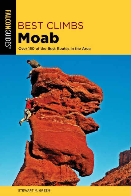 Best Climbs Moab : Over 150 Of The Best Routes In The Area, EPUB eBook