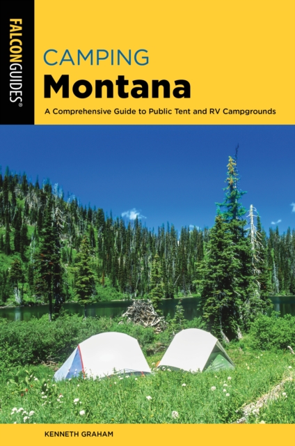 Camping Montana : A Comprehensive Guide to Public Tent and RV Campgrounds, Paperback / softback Book