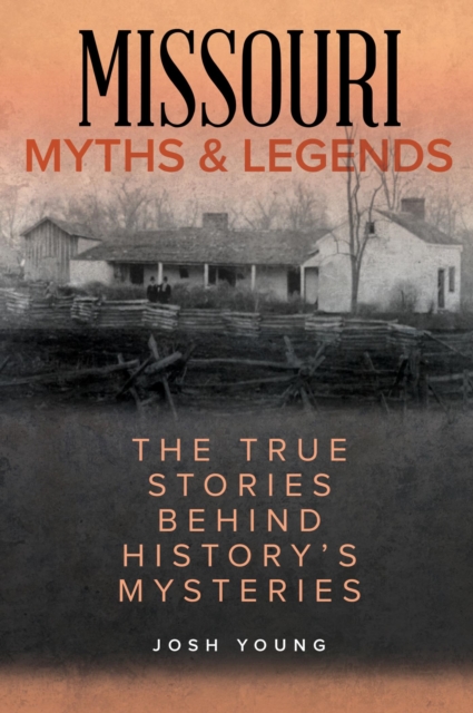 Missouri Myths and Legends : The True Stories Behind History's Mysteries, EPUB eBook