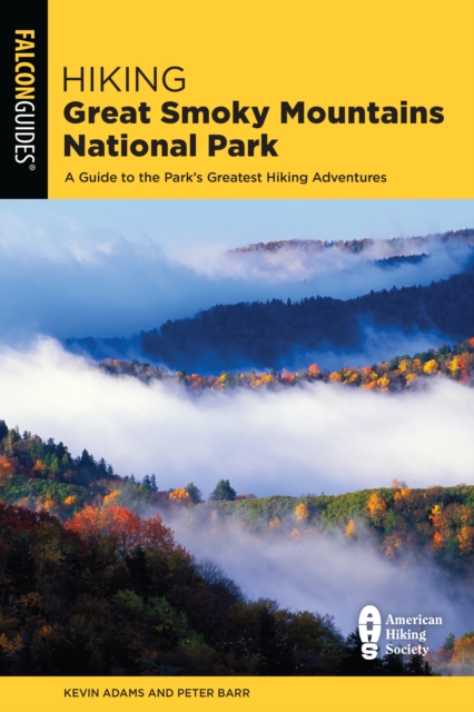 Hiking Great Smoky Mountains National Park : A Guide to the Park's Greatest Hiking Adventures, Paperback / softback Book